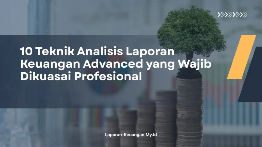 PELATIHAN 10 TEKNIK ANALISIS LAPORAN KEUANGAN ADVANCED YANG WAJIB DIKUASAI PROFESIONAL JAKARTA
