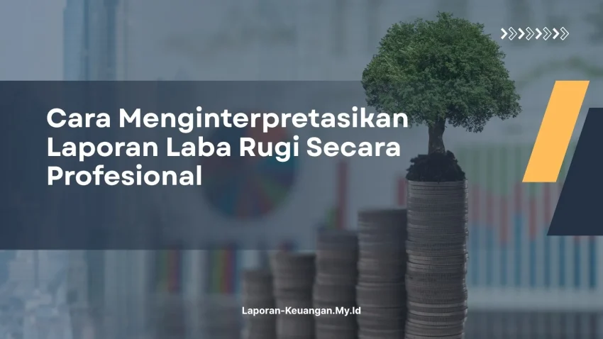 PELATIHAN CARA MENGINTERPRETASIKAN LAPORAN LABA RUGI SECARA PROFESIONAL JAKARTA