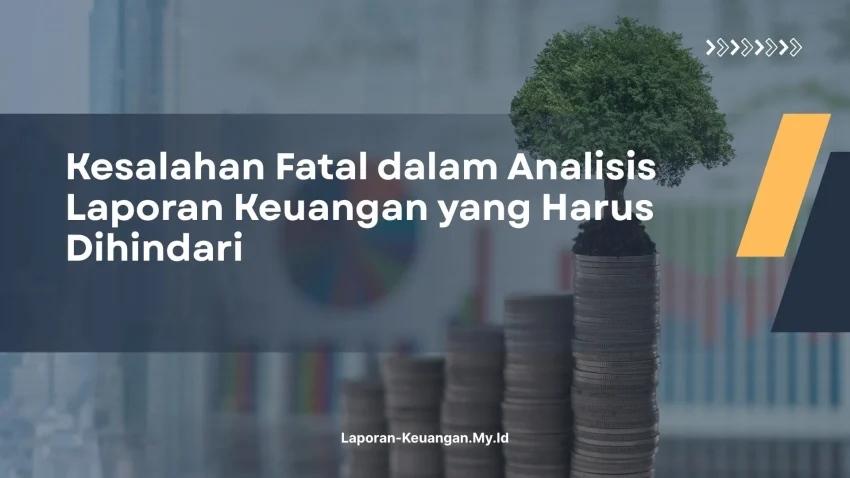 PELATIHAN KESALAHAN FATAL DALAM ANALISIS LAPORAN KEUANGAN YANG HARUS DIHINDARI JAKARTA