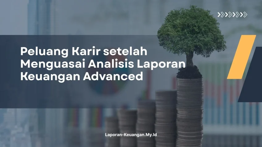 PELATIHAN PELUANG KARIR SETELAH MENGUASAI ANALISIS LAPORAN KEUANGAN ADVANCED JAKARTA