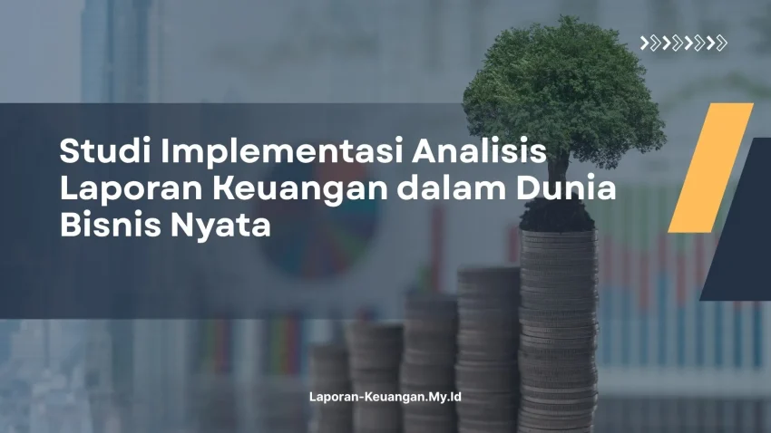 PELATIHAN STUDI IMPLEMENTASI ANALISIS LAPORAN KEUANGAN DALAM DUNIA BISNIS NYATA JAKARTA